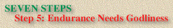 STEP 5: Endurance Needs Godliness