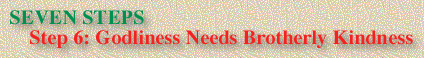 STEP 6: Godliness Needs Brotherly Kindness