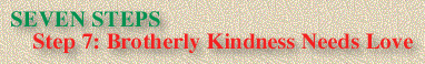 STEP 7: Brotherly Kindness Needs Love