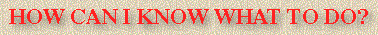 How Can I Know What To Do?