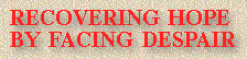 Recovering Hope By Facing Despair.