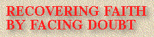 Recovering Faith By Facing Doubt.